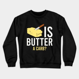 Is butter a carb? Crewneck Sweatshirt
